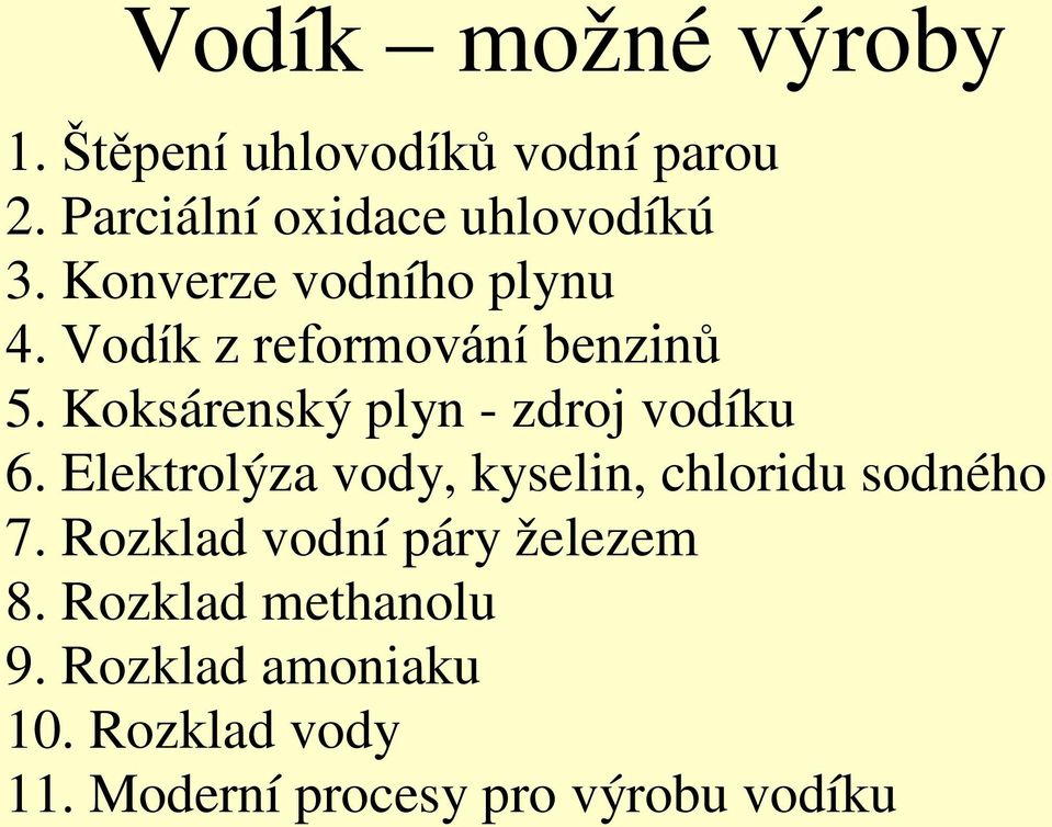 Koksárenský plyn - zdroj vodíku 6. Elektrolýza vody, kyselin, chloridu sodného 7.