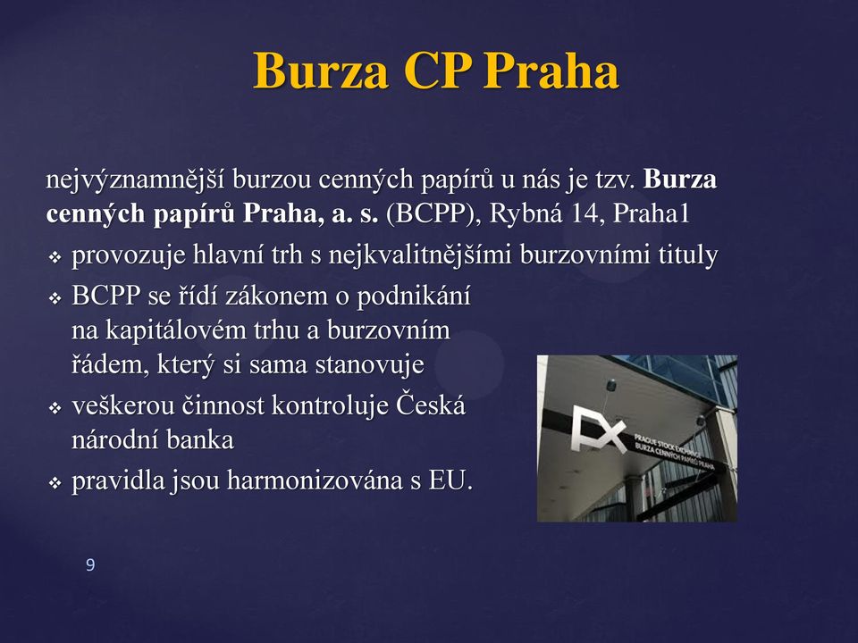 (BCPP), Rybná 14, Praha1 provozuje hlavní trh s nejkvalitnějšími burzovními tituly BCPP se