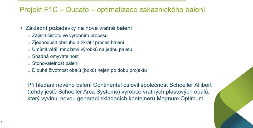 balení o Dlouhá životnost obalů (boxů) nejen po dobu projektu Při hledání nového balení Continental oslovil společnost Schoeller