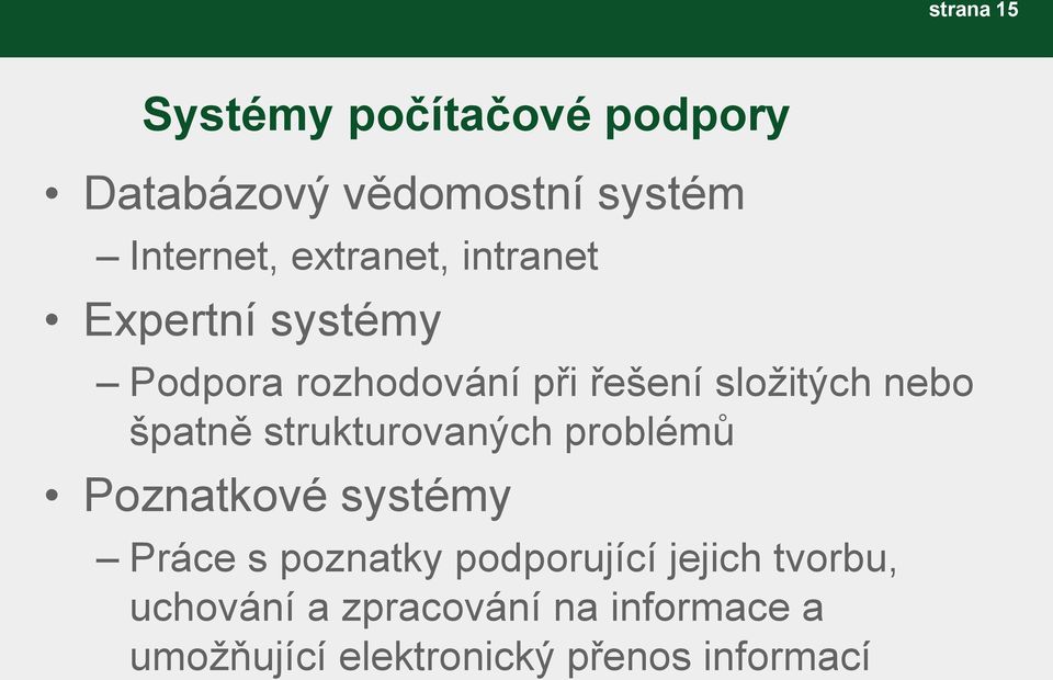 špatně strukturovaných problémů Poznatkové systémy Práce s poznatky podporující