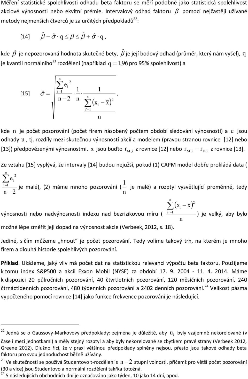 kvatl omálího 3 ozděleí (apříklad q 1 96 po 95% spolehlvost) a [15] e 1 1 1 ˆ x x 1 kde je počet pozoováí (počet fem ásobeý počtem období sledováí výosostí) a e jsou odhady u tj.