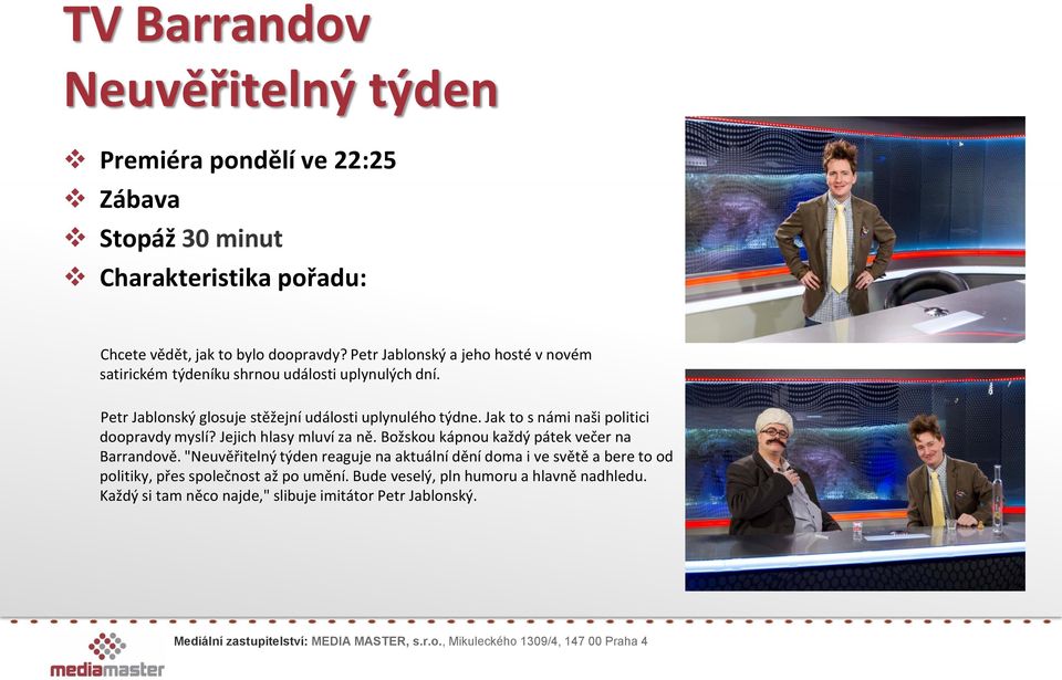 Jak to s námi naši politici doopravdy myslí? Jejich hlasy mluví za ně. Božskou kápnou každý pátek večer na Barrandově.