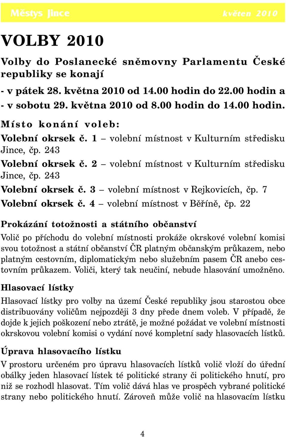 243 Volební okrsek č. 3 volební místnost v Rejkovicích, čp. 7 Volební okrsek č. 4 volební místnost v Běříně, čp.