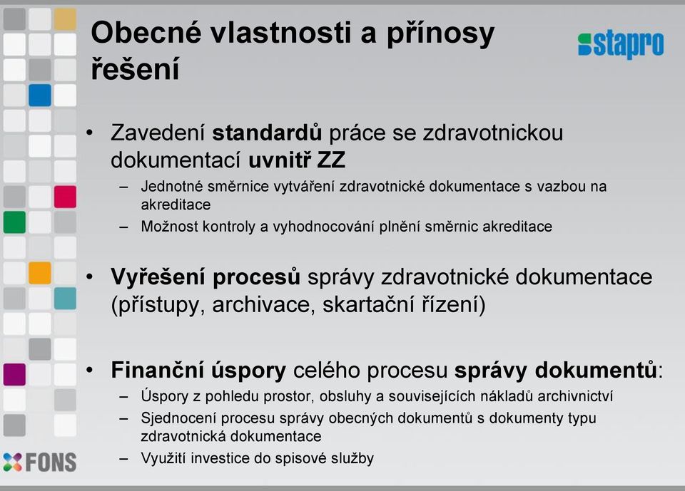 dokumentace (přístupy, archivace, skartační řízení) Finanční úspory celého procesu správy dokumentů: Úspory z pohledu prostor, obsluhy a