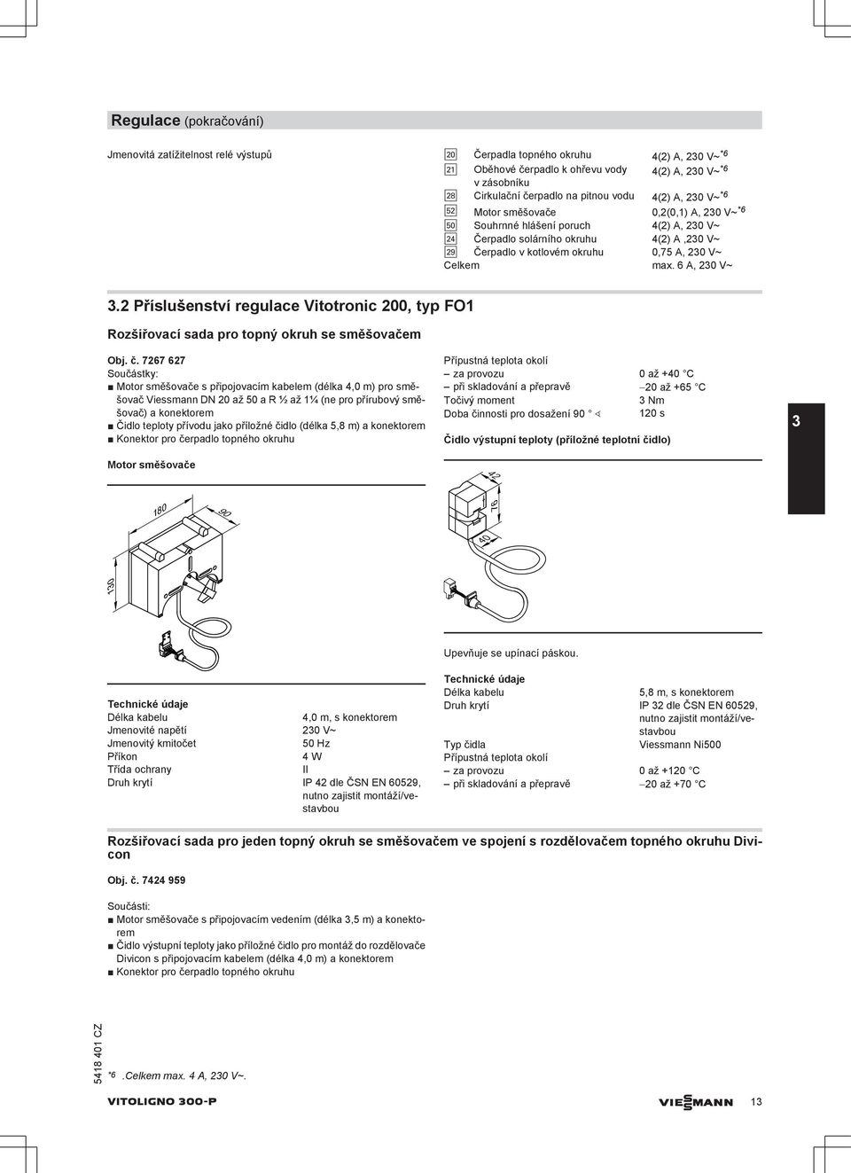 Celkem max. 6 A, 230 V~ 3.2 Příslušenství regulace Vitotronic 200, typ FO1 Rozšiřovací sada pro topný okruh se směšovačem Obj. č.