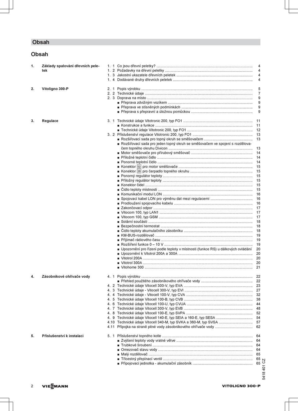 Regulace 3. 1 Technické údaje Vitotronic 200, typ FO1... 11 Konstrukce a funkce... 11 Technické údaje Vitotronic 200, typ FO1... 12 3. 2 Příslušenství regulace Vitotronic 200, typ FO1.