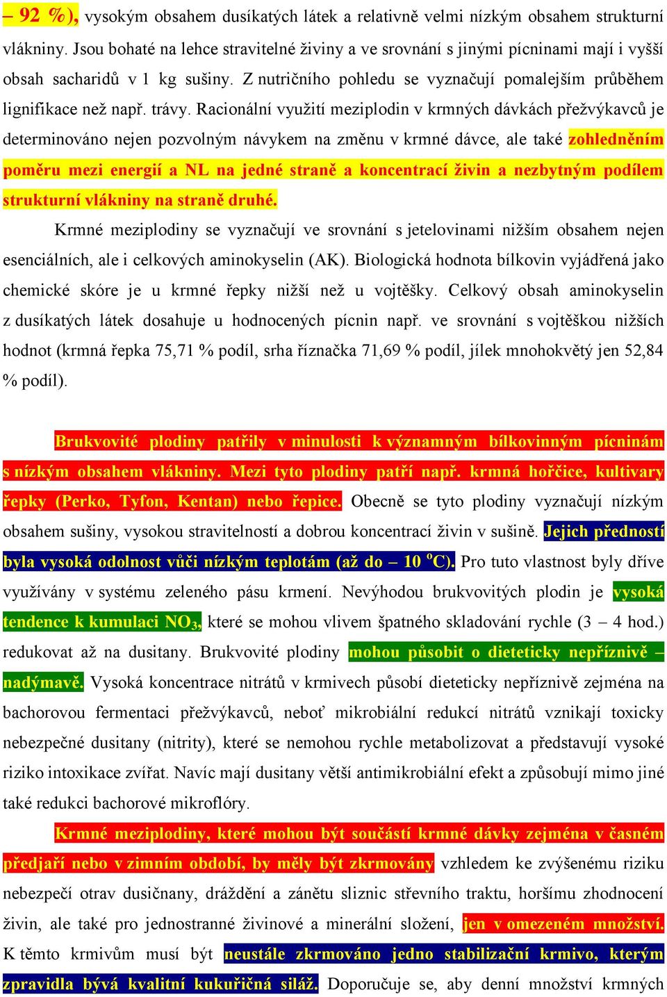 Racionální využití meziplodin v krmných dávkách přežvýkavců je determinováno nejen pozvolným návykem na změnu v krmné dávce, ale také zohledněním poměru mezi energií a NL na jedné straně a