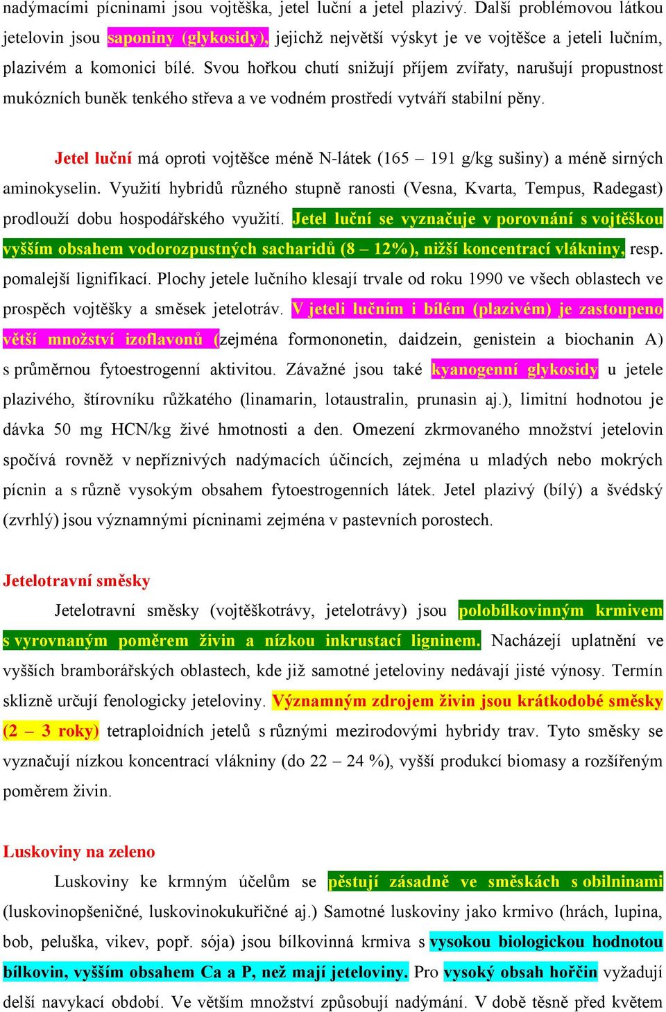 Svou hořkou chutí snižují příjem zvířaty, narušují propustnost mukózních buněk tenkého střeva a ve vodném prostředí vytváří stabilní pěny.