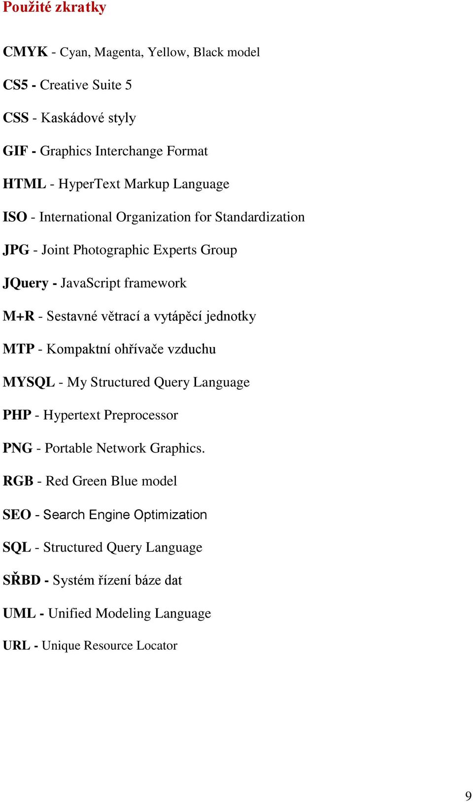 vytápěcí jednotky MTP - Kompaktní ohřívače vzduchu MYSQL - My Structured Query Language PHP - Hypertext Preprocessor PNG - Portable Network Graphics.