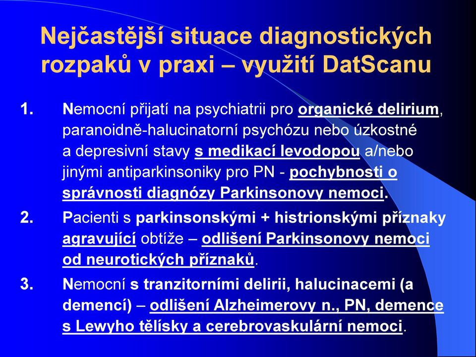 a/nebo jinými antiparkinsoniky pro PN - pochybnosti o správnosti diagnózy Parkinsonovy nemoci. 2.