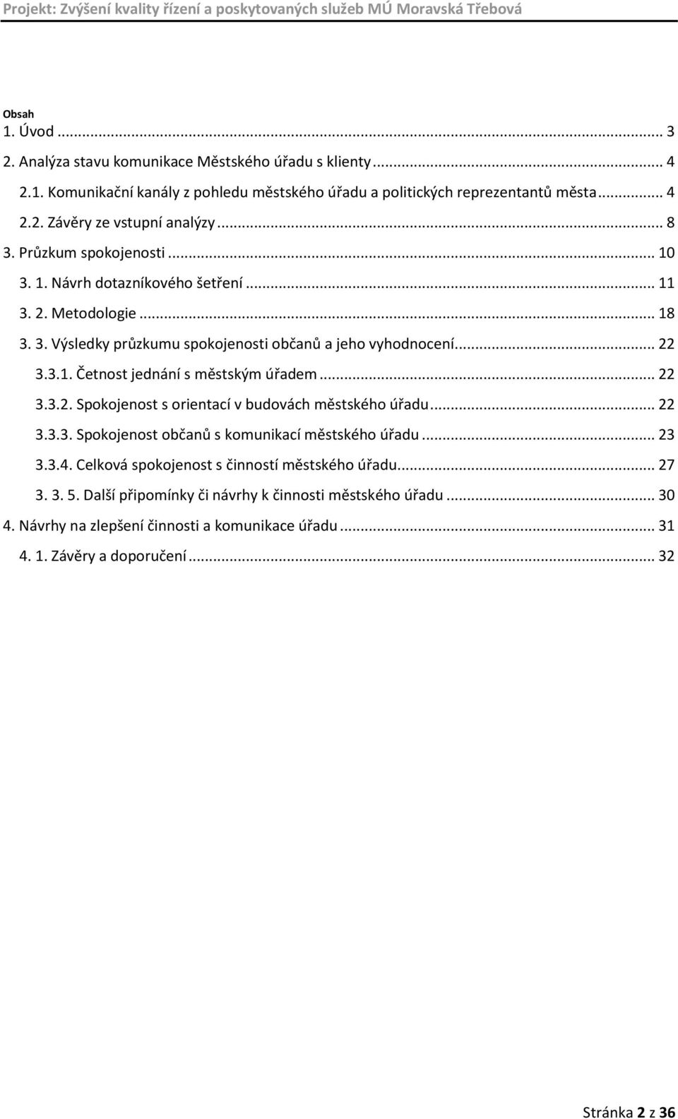 .. 22 3.3.2. Spokojenost s orientací v budovách městského úřadu... 22 3.3.3. Spokojenost občanů s komunikací městského úřadu... 23 3.3.4. Celková spokojenost s činností městského úřadu... 27 3.