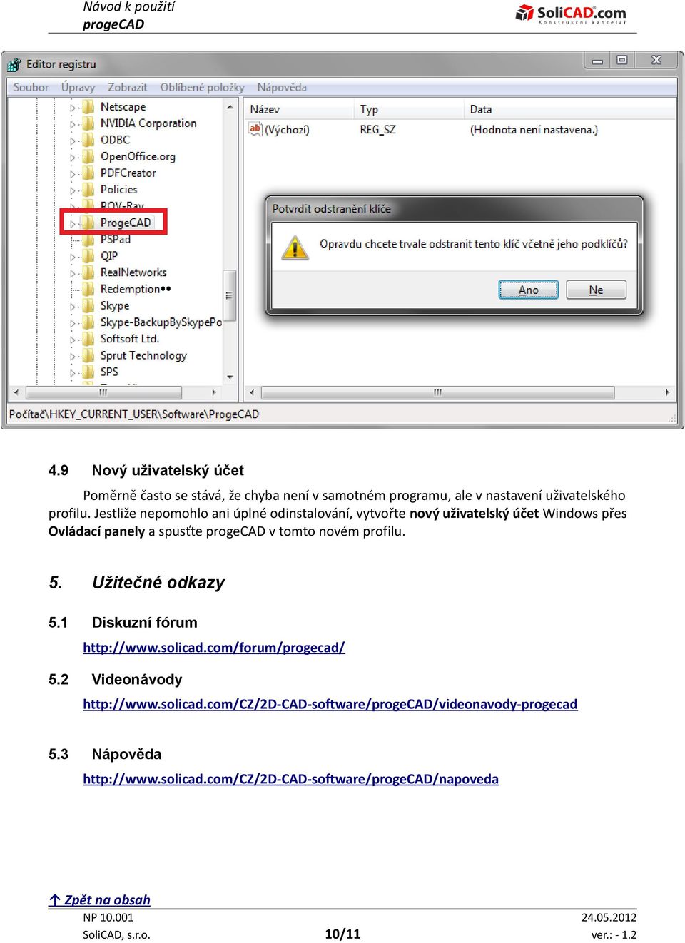 profilu. 5. Užitečné odkazy 5.1 Diskuzní fórum http://www.solicad.com/forum/progecad/ 5.2 Videonávody http://www.solicad.com/cz/2d-cad-software//videonavody-progecad 5.