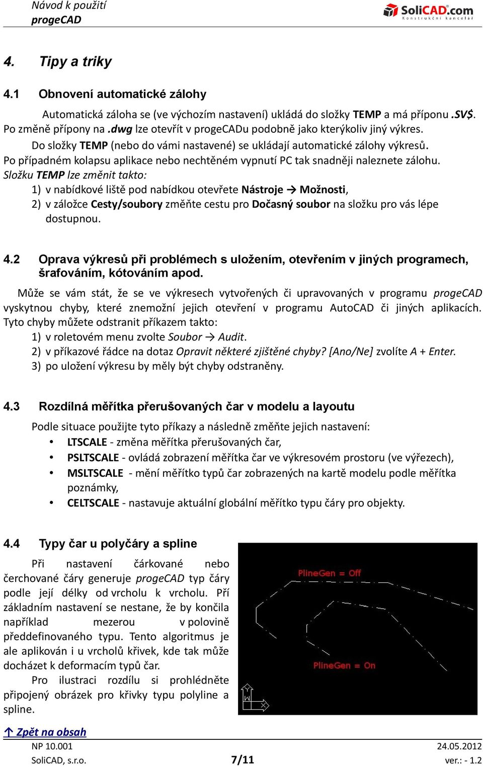 Po případném kolapsu aplikace nebo nechtěném vypnutí PC tak snadněji naleznete zálohu.