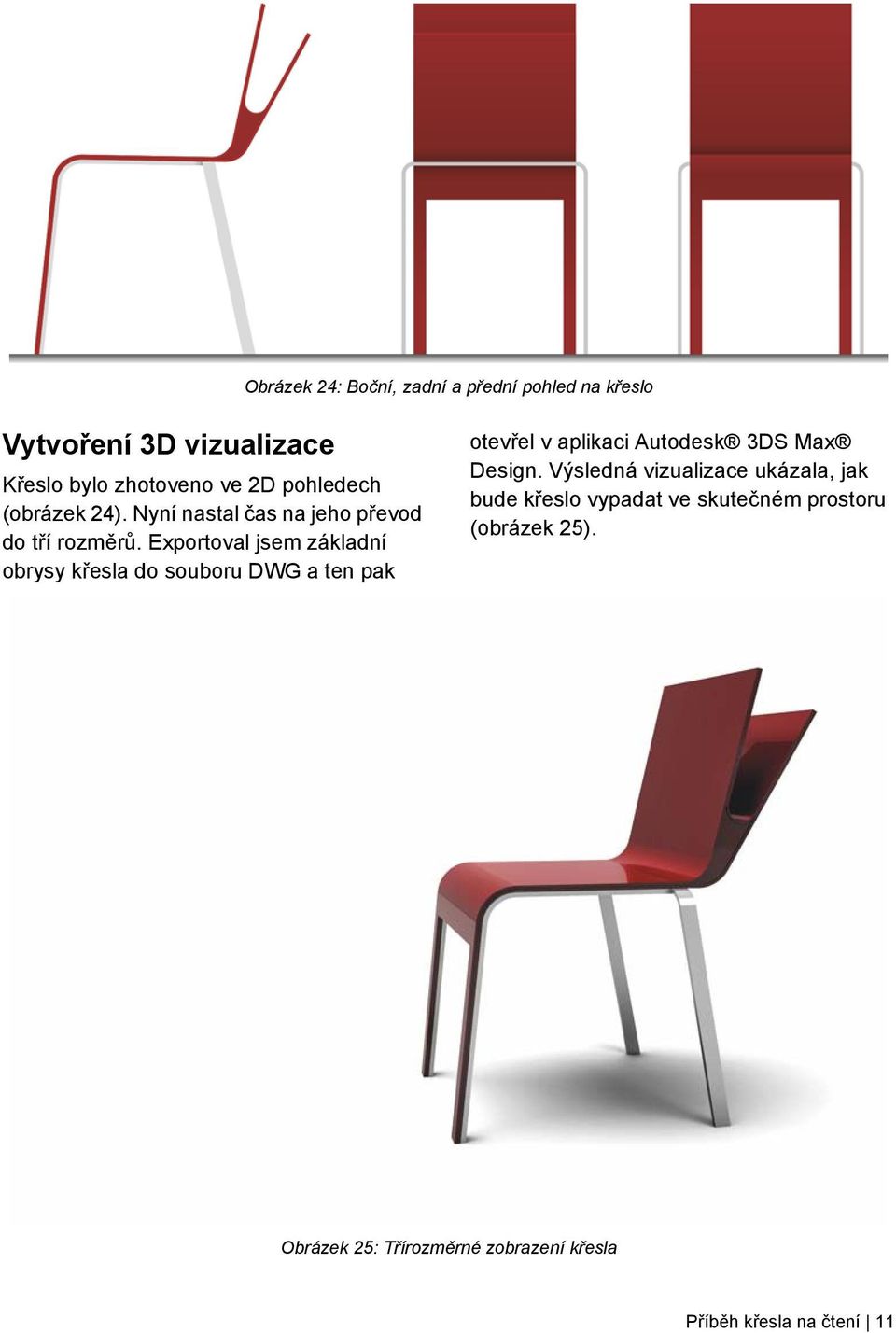 Exportoval jsem základní obrysy křesla do souboru DWG a ten pak otevřel v aplikaci Autodesk 3DS Max Design.