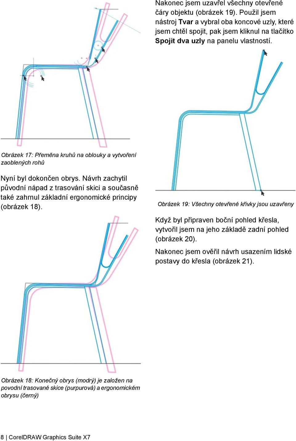 Obrázek 17: Přeměna kruhů na oblouky a vytvoření zaoblených rohů Nyní byl dokončen obrys.