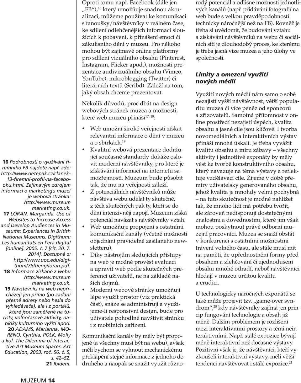 Use of Websites to Increase Access and Develop Audiences in Museums: Experiences in British National Museums. Digithum: Les humanitats en l era digital [online]. 2005, č. 7 [cit. 20. 7. 2014].