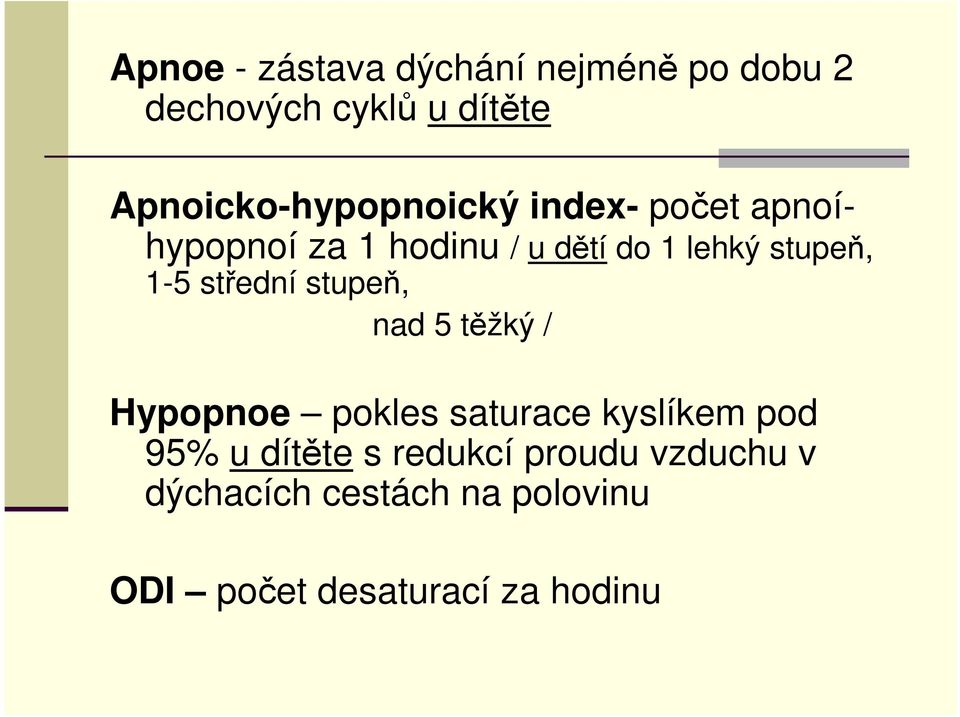 stupeň, 1-5 střední stupeň, nad 5 těžký / Hypopnoe pokles saturace kyslíkem pod