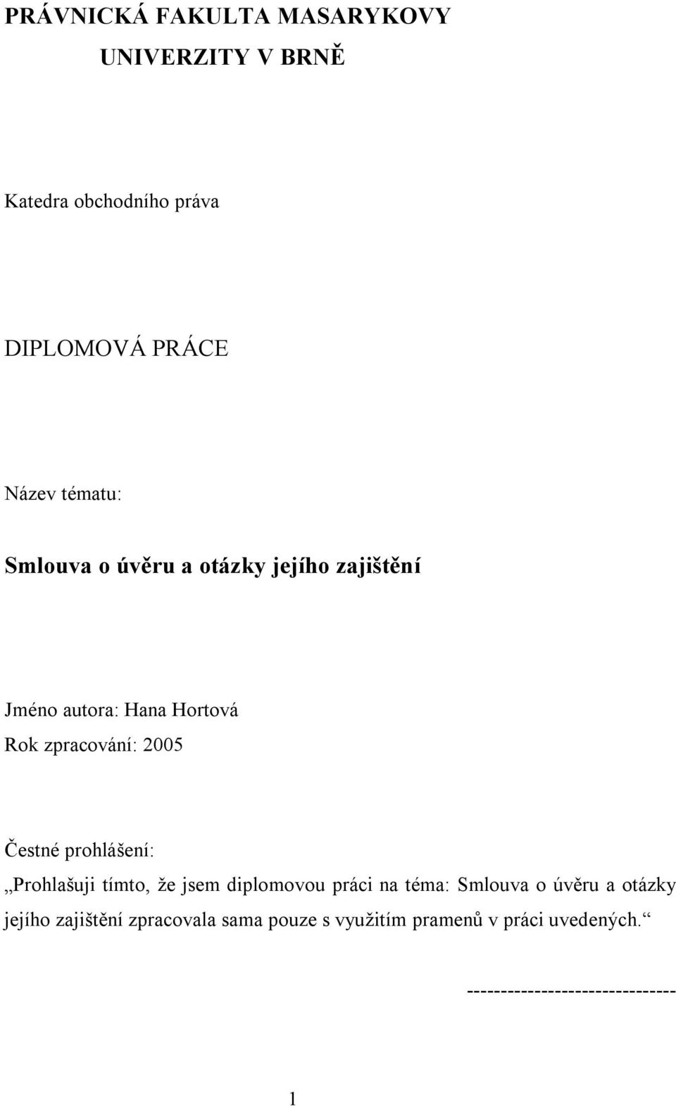 Čestné prohlášení: Prohlašuji tímto, že jsem diplomovou práci na téma: Smlouva o úvěru a otázky