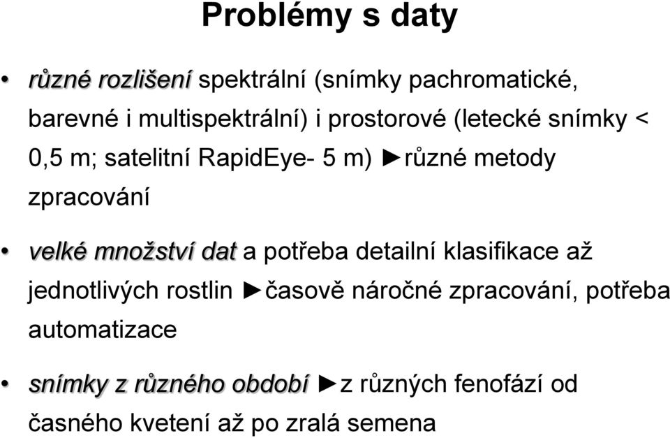 množství dat a potřeba detailní klasifikace až jednotlivých rostlin časově náročné zpracování,