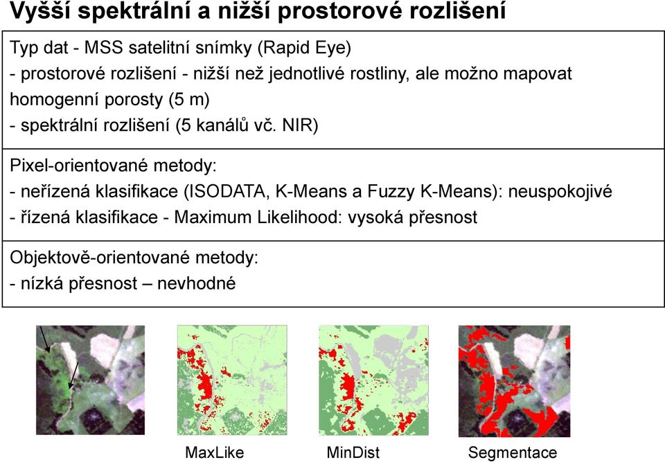 NIR) Pixel-orientované metody: - neřízená klasifikace (ISODATA, K-Means a Fuzzy K-Means): neuspokojivé - řízená