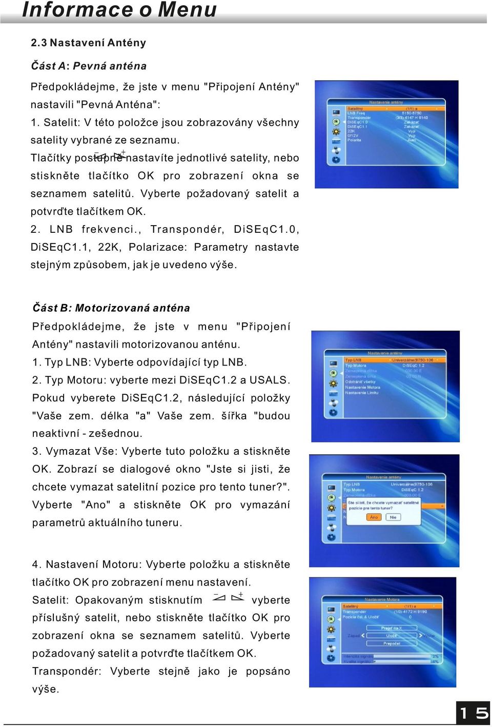 , Tr a n s p o n d é r, D i S E q C 1. 0, DiSEqC1.1, 22K, Polarizace: Parametry nastavte stejným způsobem, jak je uvedeno výše.