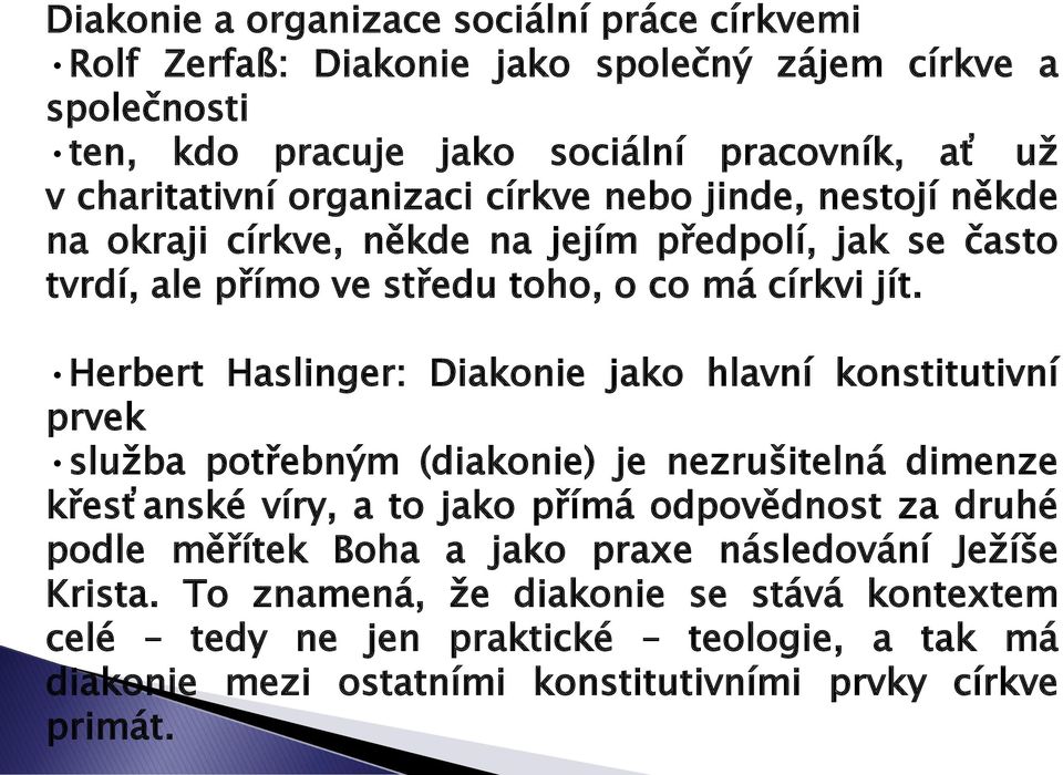 Herbert Haslinger: Diakonie jako hlavní konstitutivní prvek služba potřebným (diakonie) je nezrušitelná dimenze křesťanské víry, a to jako přímá odpovědnost za druhé podle