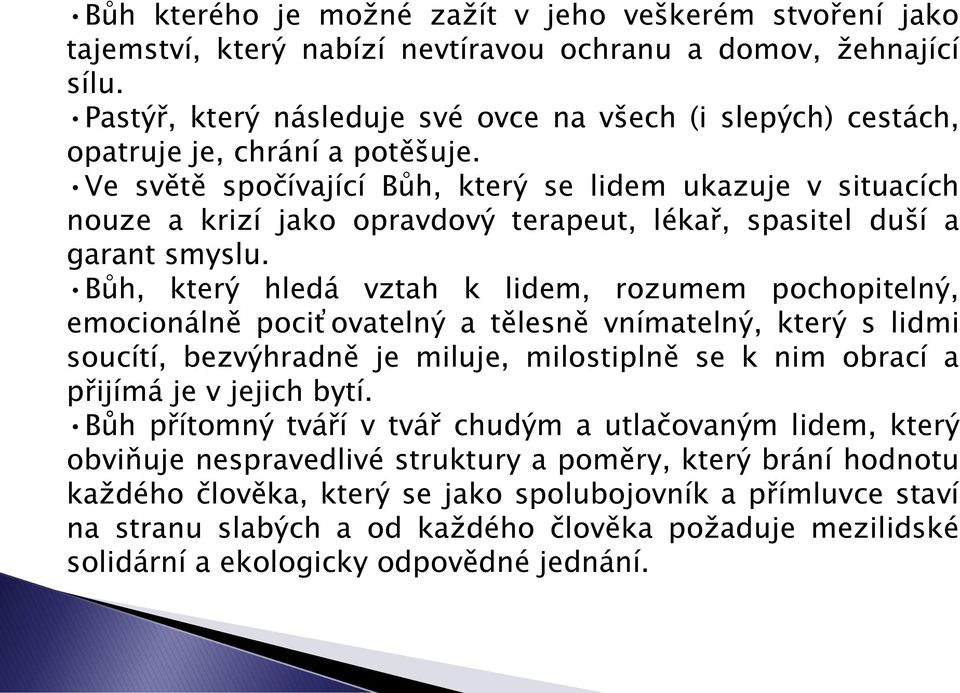 Ve světě spočívající Bůh, který se lidem ukazuje v situacích nouze a krizí jako opravdový terapeut, lékař, spasitel duší a garant smyslu.