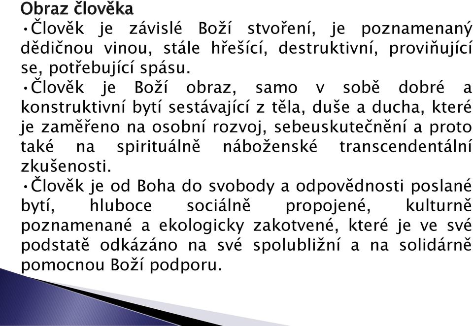 sebeuskutečnění a proto také na spirituálně náboženské transcendentální zkušenosti.