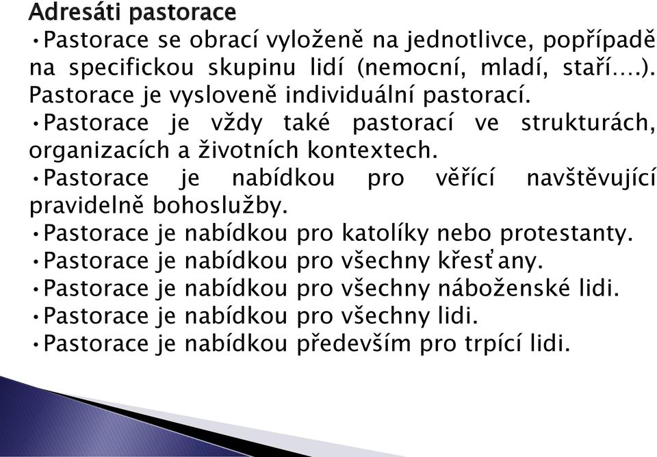 Pastorace je nabídkou pro věřící navštěvující pravidelně bohoslužby. Pastorace je nabídkou pro katolíky nebo protestanty.