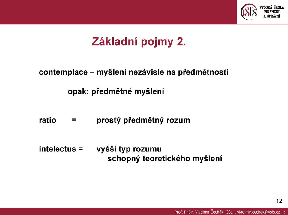 opak: předmětné myšlení ratio = prostý