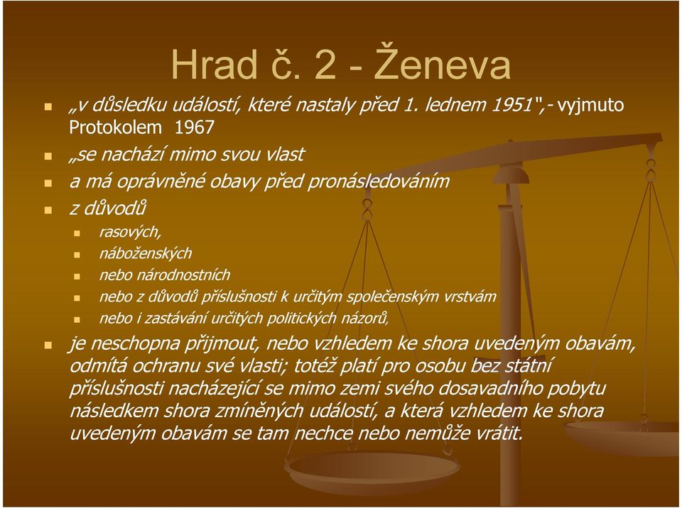 národnostních nebo z důvodů příslušnosti k určitým společenským vrstvám nebo i zastávání určitých politických názorů, je neschopna přijmout, nebo vzhledem