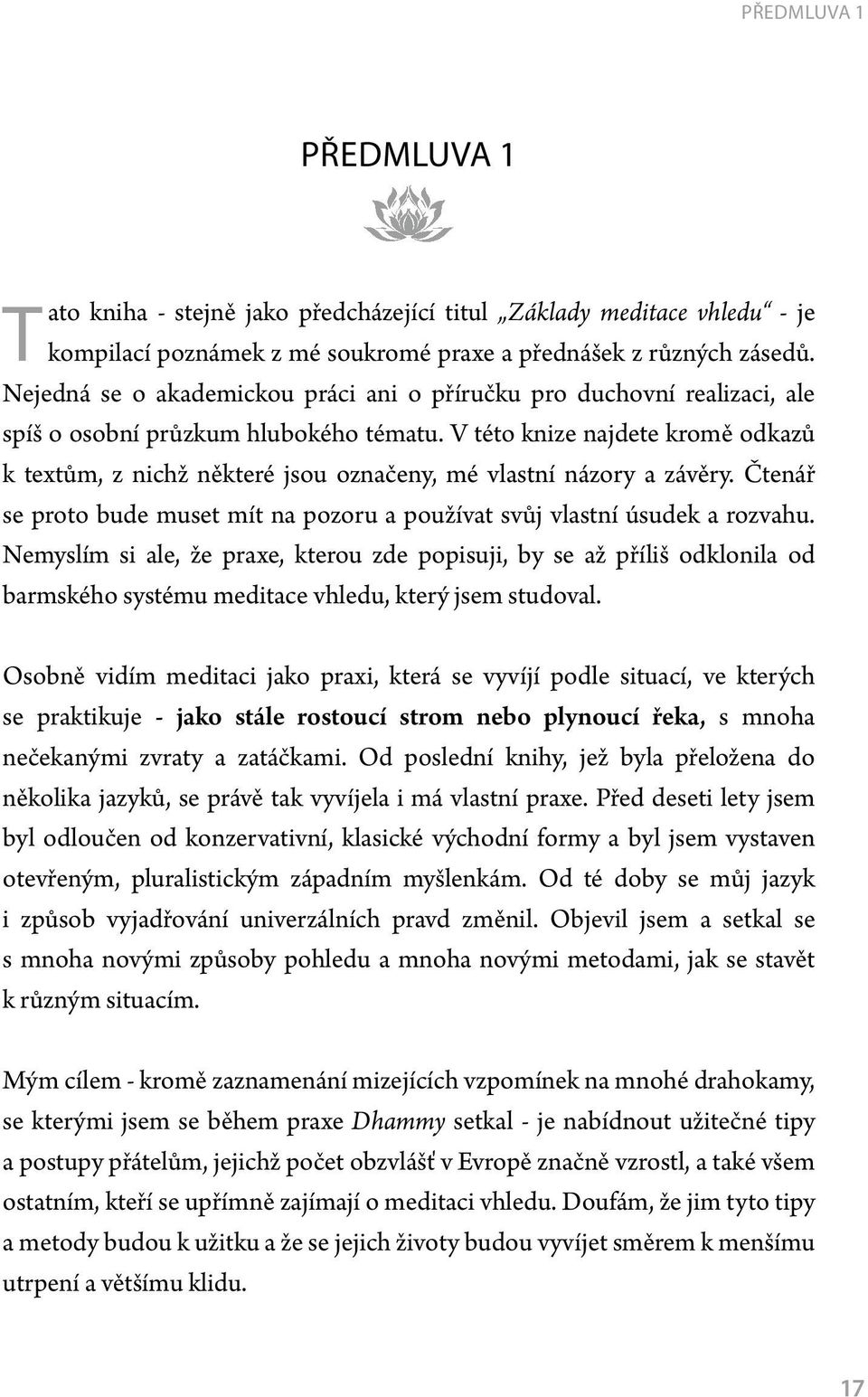 V této knize najdete kromě odkazů k textům, z nichž některé jsou označeny, mé vlastní názory a závěry. Čtenář se proto bude muset mít na pozoru a používat svůj vlastní úsudek a rozvahu.