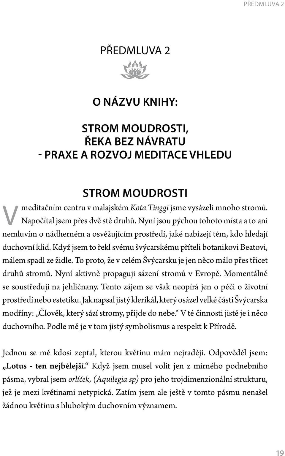 Když jsem to řekl svému švýcarskému příteli botanikovi Beatovi, málem spadl ze židle. To proto, že v celém Švýcarsku je jen něco málo přes třicet druhů stromů.