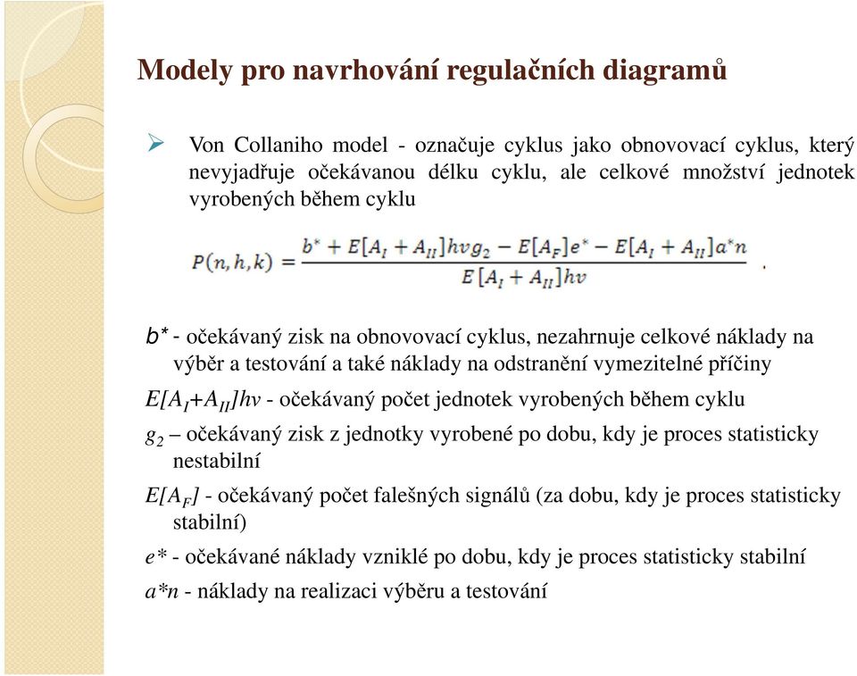 I +A II ]hν - očekávaný počet jednotek vyrobených během cyklu g 2 očekávaný zisk z jednotky vyrobené po dobu, kdy je proces statisticky nestabilní E[A F ] - očekávaný počet