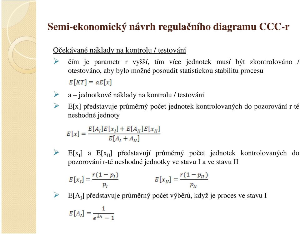 představuje průměrný počet jednotek kontrolovaných do pozorování r-té neshodné jednoty E[x I ] a E[x II ] představují průměrný počet