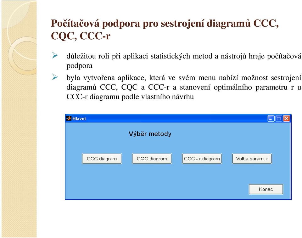 vytvořena aplikace, která ve svém menu nabízí možnost sestrojení diagramů CCC,