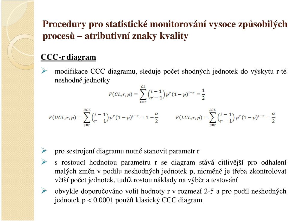 stává citlivější pro odhalení malých změn v podílu neshodných jednotek p, nicméně je třeba zkontrolovat větší počet jednotek, tudíž rostou