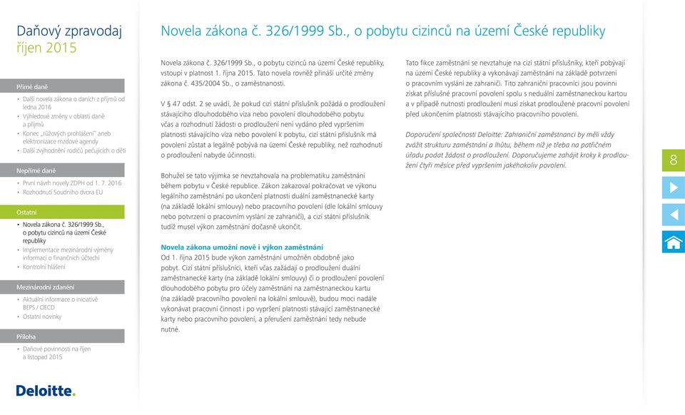 platnosti stávajícího víza nebo povolení k pobytu, cizí státní příslušník má povolení zůstat a legálně pobývá na území České, než rozhodnutí o prodloužení nabyde účinnosti.