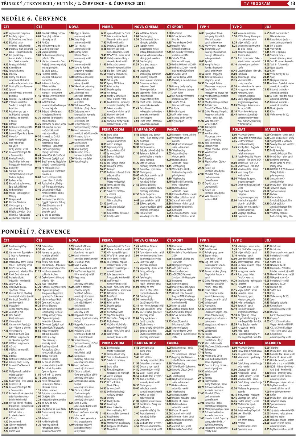 .. Anton Špelec, ostrostřelec - česká komedie 9.15 Po stopách hvězd 9.45 Kalendárium 10.00 Toulavá kamera 10.30 Objektiv 11.00 Hříchy pro diváky detektivek: Diskrétní vražda - detektivní cyklus 12.