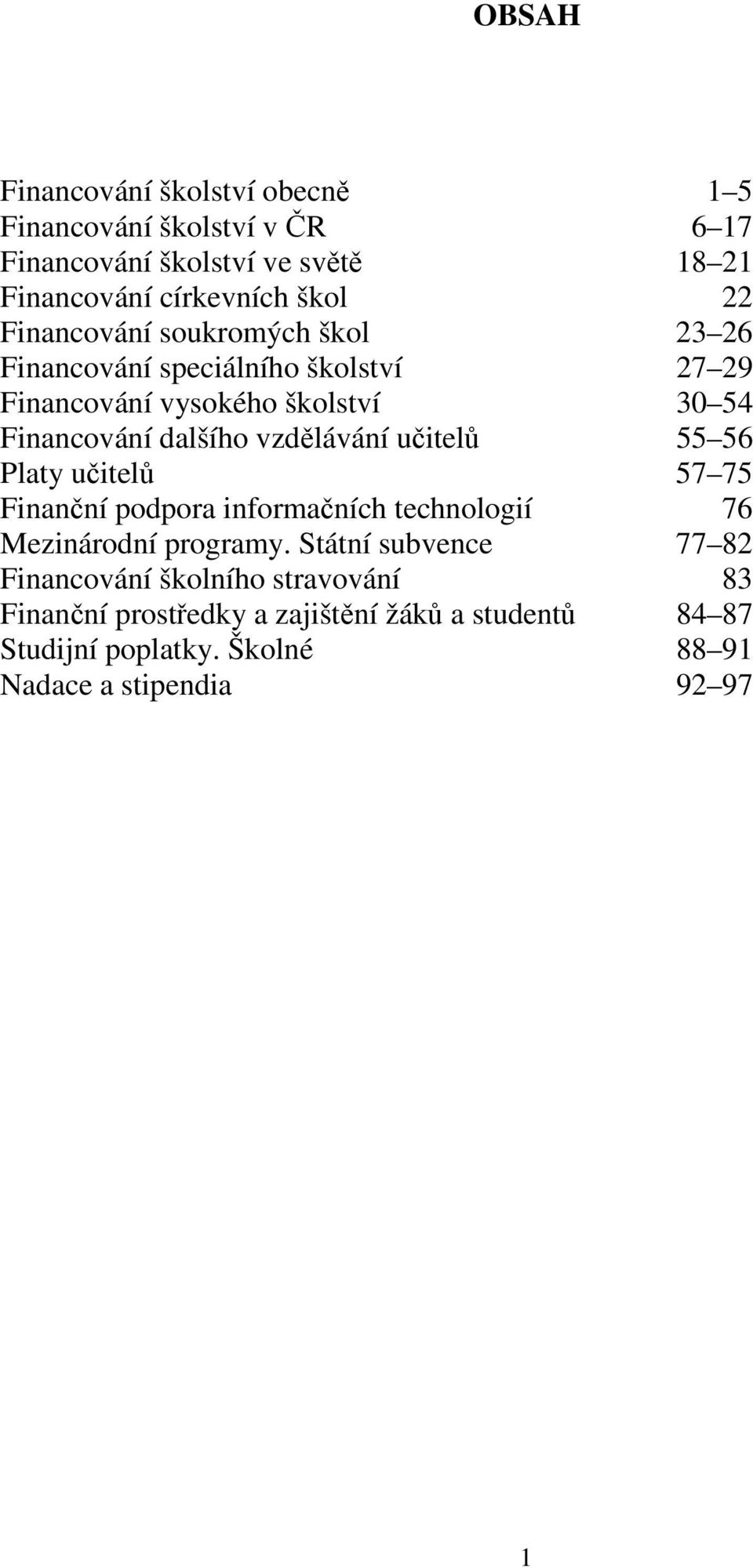 vzdlávání uitel 55 56 Platy uitel 57 75 Finanní podpora informaních technologií 76 Mezinárodní programy.