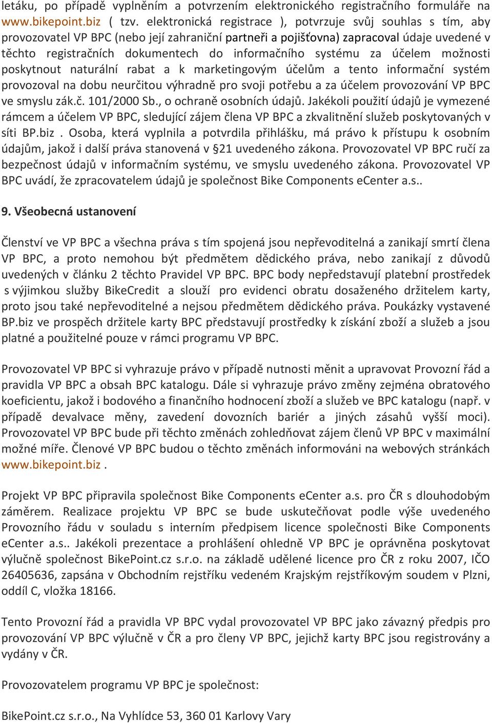 informačního systému za účelem možnosti poskytnout naturální rabat a k marketingovým účelům a tento informační systém provozoval na dobu neurčitou výhradně pro svoji potřebu a za účelem provozování