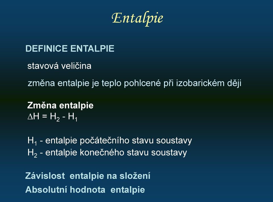 H 1 - entalpie počátečního stavu soustavy H 2 - entalpie