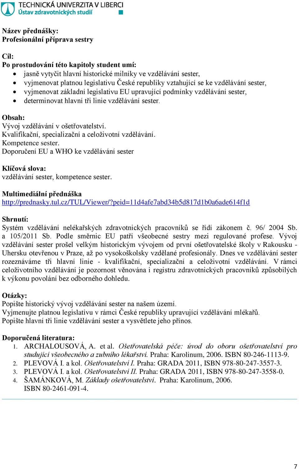 Kompetence sester. Doporučení EU a WHO ke vzdělávání sester vzdělávání sester, kompetence sester. http://prednasky.tul.cz/tul/viewer/?