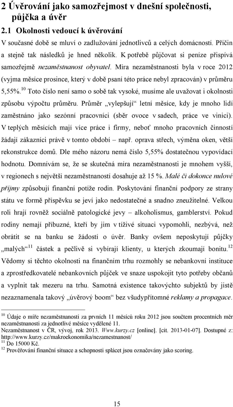 Míra nezaměstnanosti byla v roce 2012 (vyjma měsíce prosince, který v době psaní této práce nebyl zpracován) v průměru 5,55%.