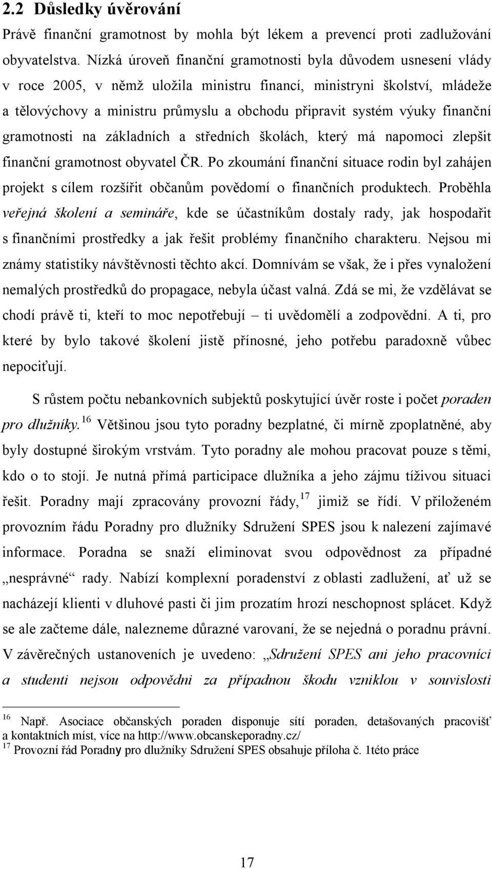 výuky finanční gramotnosti na základních a středních školách, který má napomoci zlepšit finanční gramotnost obyvatel ČR.