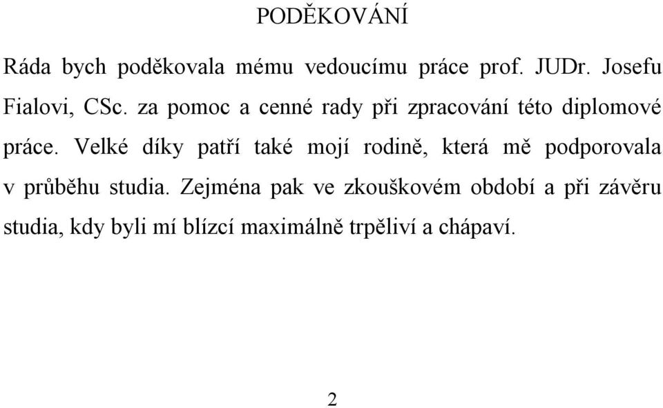 Velké díky patří také mojí rodině, která mě podporovala v průběhu studia.