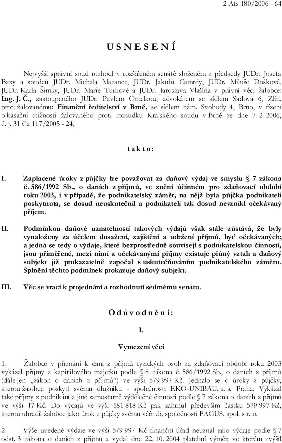 Pavlem Omelkou, advokátem se sídlem Sadová 6, Zlín, proti žalovanému: Finanční ředitelství v Brně, se sídlem nám.