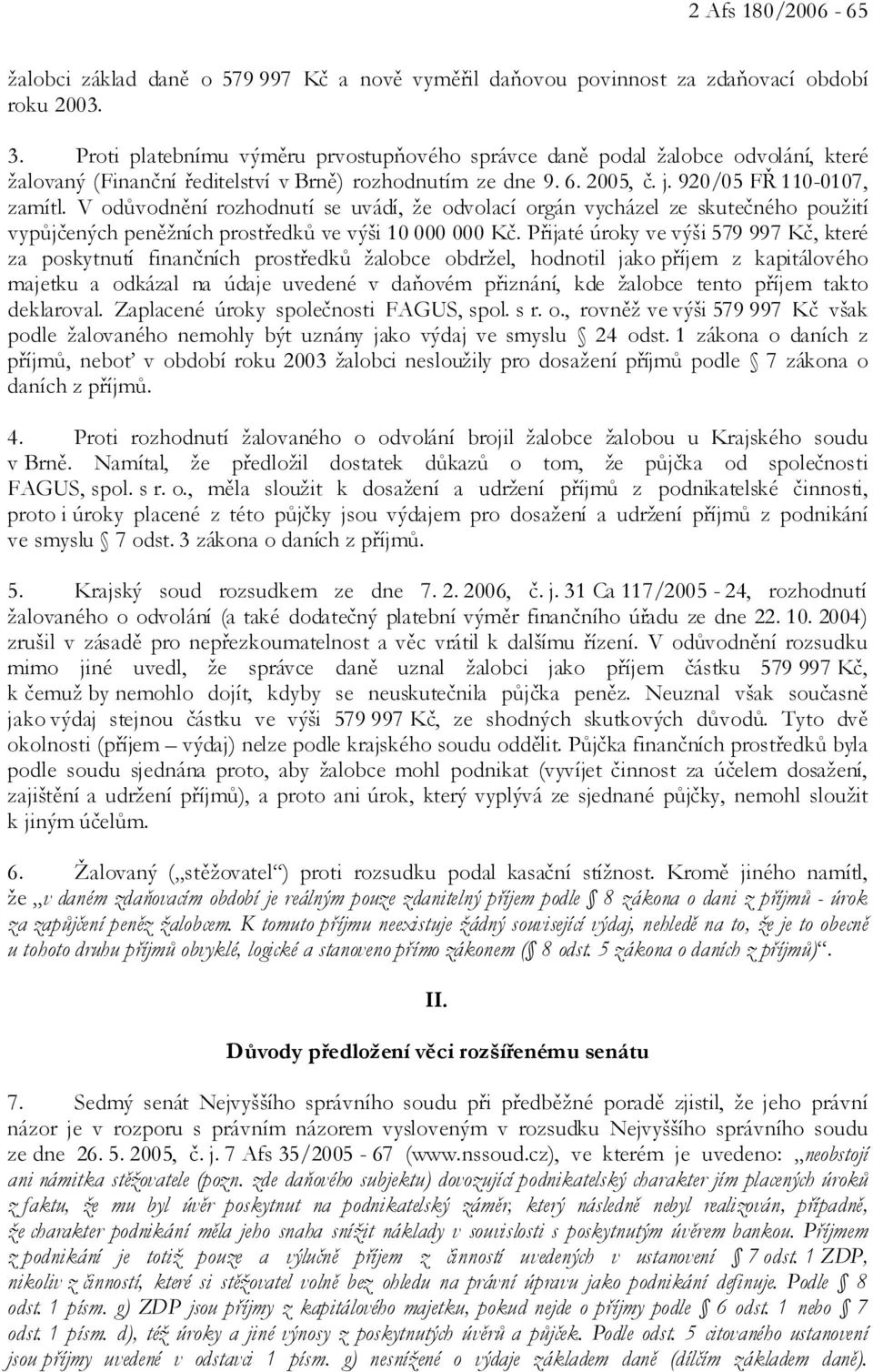 V odůvodnění rozhodnutí se uvádí, že odvolací orgán vycházel ze skutečného použití vypůjčených peněžních prostředků ve výši 10 000 000 Kč.