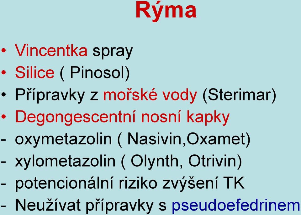 Nasivin,Oxamet) - xylometazolin ( Olynth, Otrivin) -