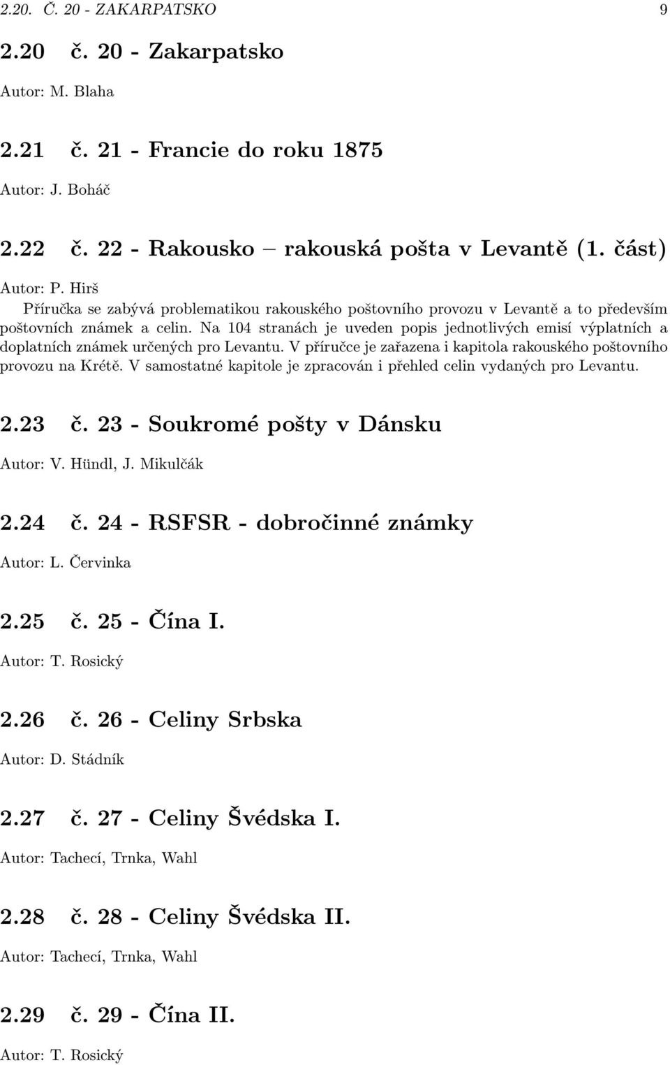 Na 104 stranách je uveden popis jednotlivých emisí výplatních a doplatních známek určených pro Levantu. V příručce je zařazena i kapitola rakouského poštovního provozu na Krétě.